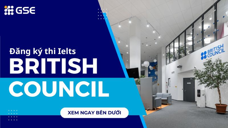 Du học GSE – Trung tâm đăng kí thi IELTS British Council năm 2025