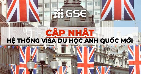 Hệ thống xét duyệt visa du học Anh mới – Cập nhật: tháng 10/2020