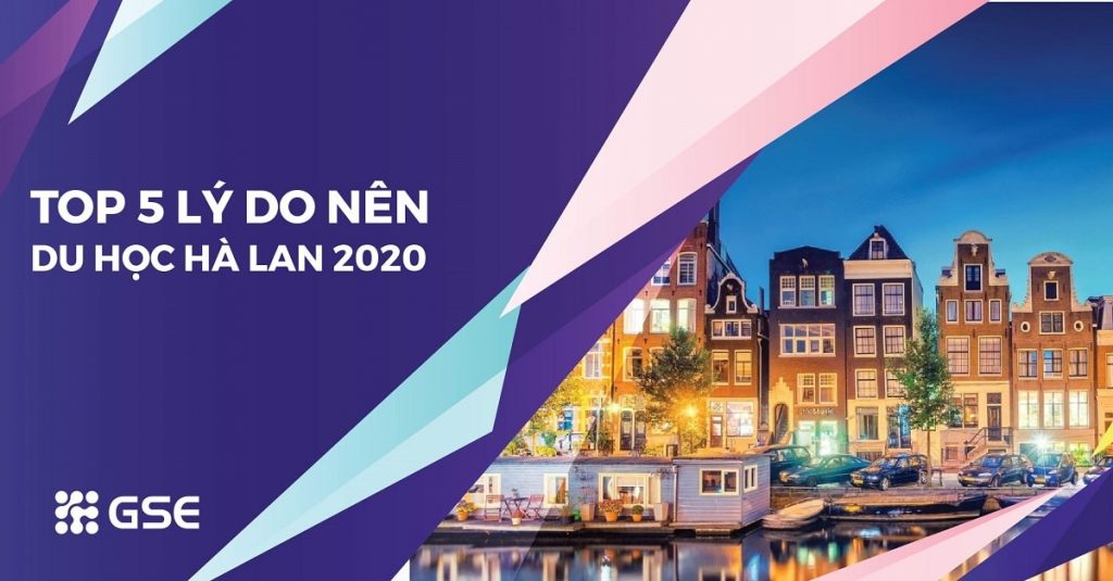 Tóm lại là nên du học Hà Lan 2020 vì TOP 5 lý do sau