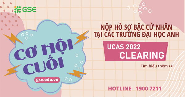 **Last Call** Cơ hội cuối cùng nộp hồ sơ cử nhân vào các trường đại học Anh Quốc tại kỳ UCAS Clearing 2022