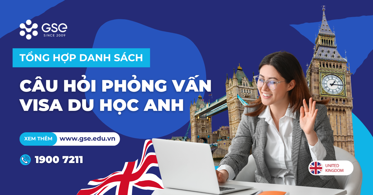 Tổng hợp câu hỏi phỏng vấn Visa Du học Anh thường gặp