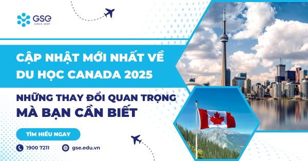 Cập nhật mới nhất về du học Canada 2025: Những thay đổi quan trọng mà bạn cần biết