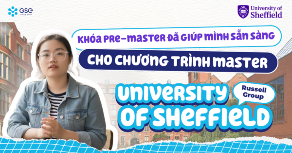 Hành trình học Pre-Master để vào Thạc sĩ tại University of Sheffield (Russell Group)